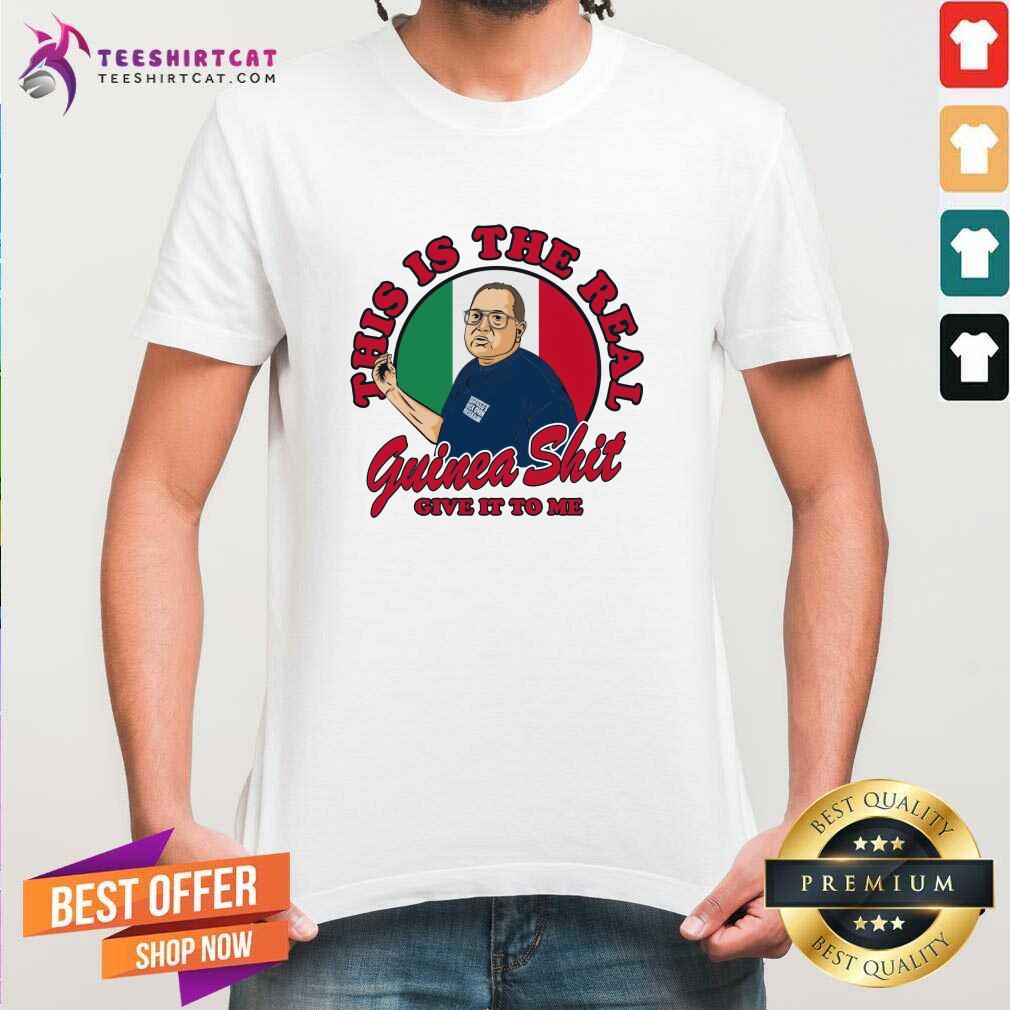 Official This Is The Real Guinea Shit Give It To Me T-Shirt