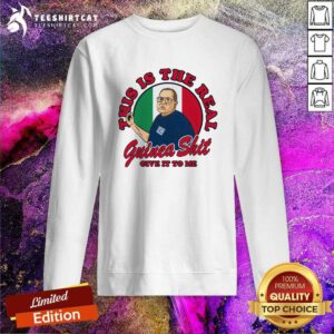 Official This Is The Real Guinea Shit Give It To Me Sweatshirt