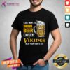 Original I Just Want To Drink Beer & Watch My Vikings T-Shirt