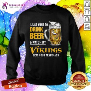 Original I Just Want To Drink Beer & Watch My Vikings Sweatshirt