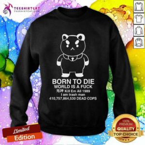 Original Puppycat Born To Die World Is A Fuck Kill Em All 1989 Sweatshirt