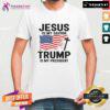 Pretty Jesus Is My Savior Trump Is My President America T-Shirt