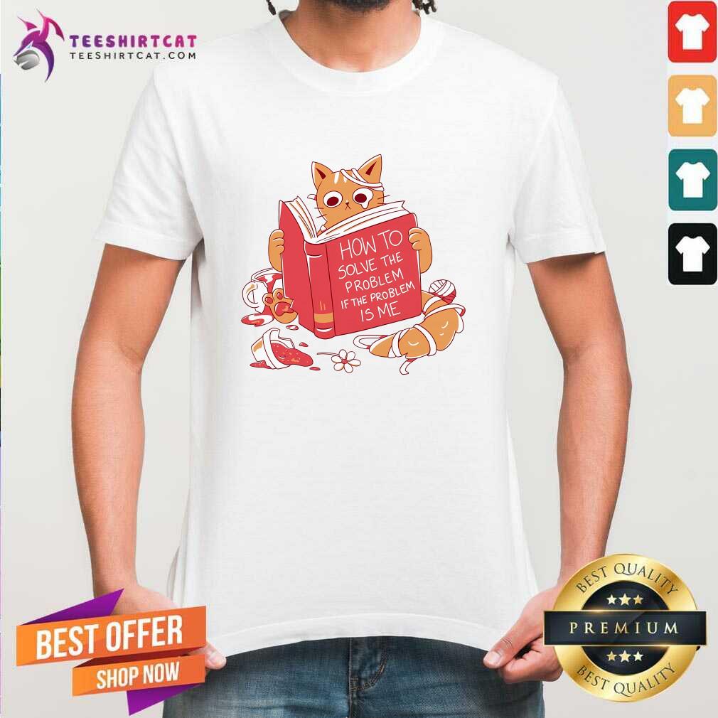 Awesome Cat Reading A Book If The Problem Is Me T-Shirt
