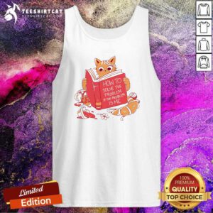 Awesome Cat Reading A Book If The Problem Is Me Tank-top