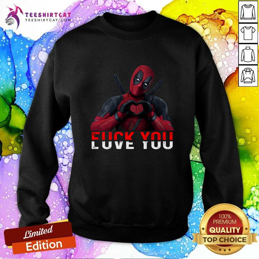 Awesome Deadpool Fuck You Love You Sweatshirt