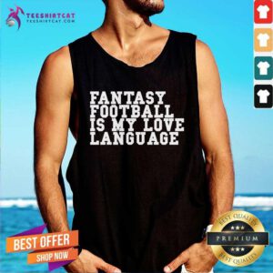 Awesome Liz Loza Wearing Fantasy Football Is My Love Language Tank-top