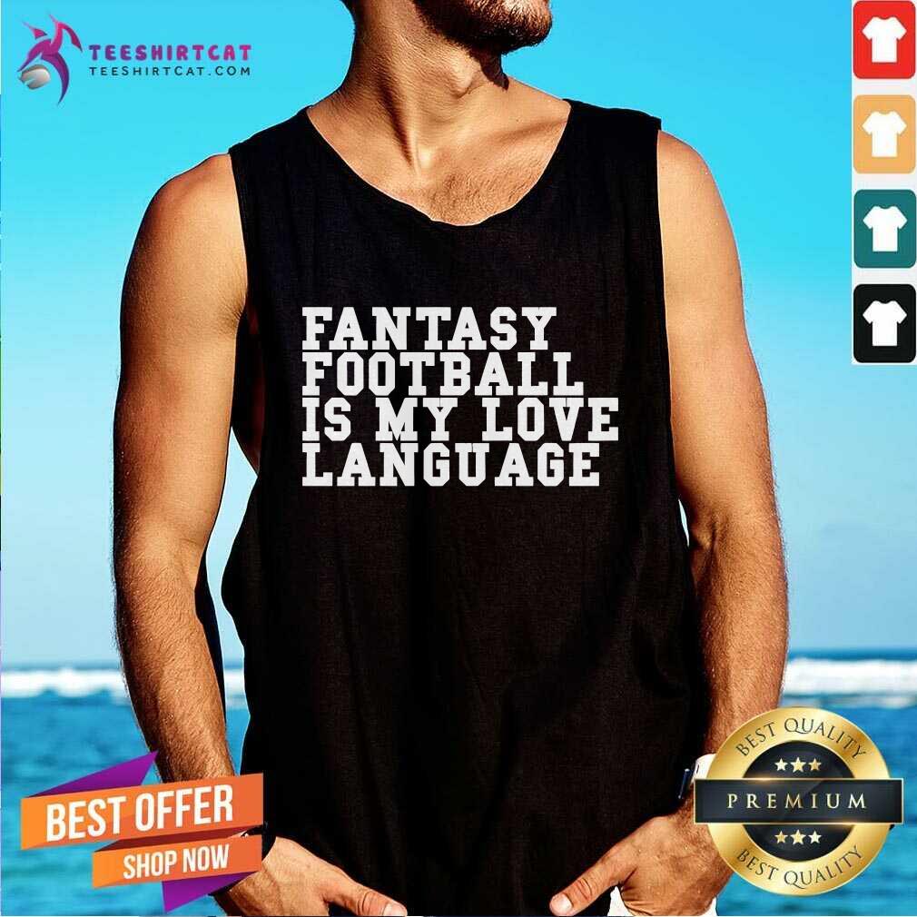 Awesome Liz Loza Wearing Fantasy Football Is My Love Language Tank-top