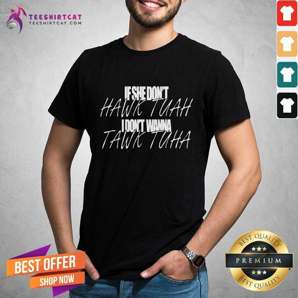 Funny If She Don’t Hawk Tuah I Don’t Wanna Tawk Tuah T-Shirt