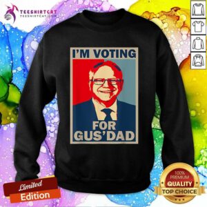 Funny I’m Voting For Gus Dad Tim Walz President 2024 Sweatshirt