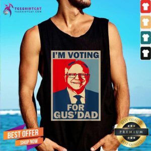 Funny I’m Voting For Gus Dad Tim Walz President 2024 Tank-top