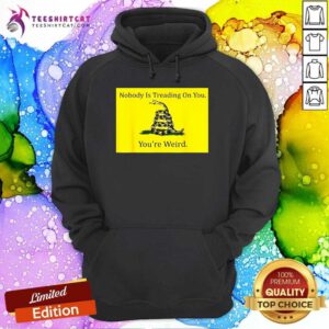 Funny Nobody Is Treading On You You’re Weird Kamala 2024 Hoodie