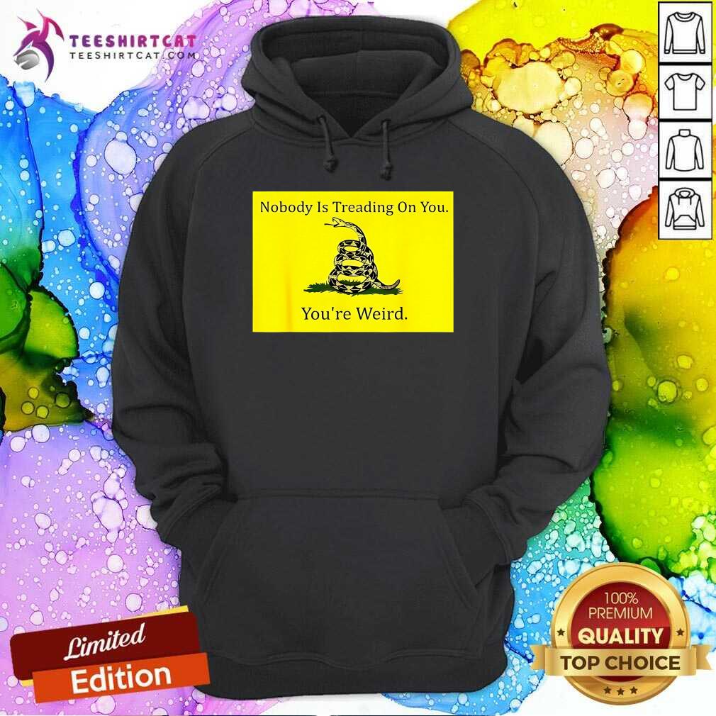 Funny Nobody Is Treading On You You’re Weird Kamala 2024 Hoodie