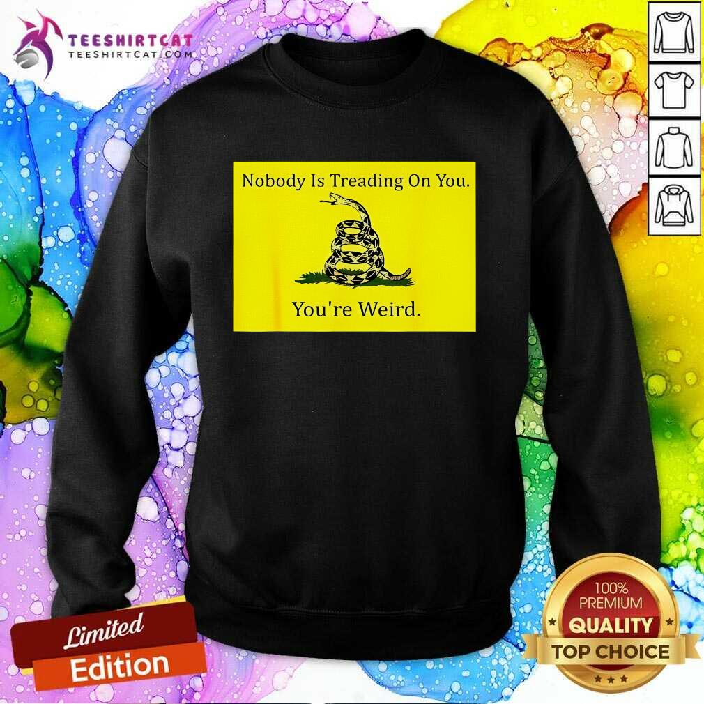 Funny Nobody Is Treading On You You’re Weird Kamala 2024 Sweatshirt