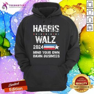 Good Harris Walz 2024 Mind Your Own Damn Business Hoodie