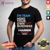Good I’m Team Mind Your Own Damn Business Harris Walz 2024 Vote T-Shirt