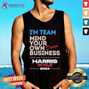 Good I’m Team Mind Your Own Damn Business Harris Walz 2024 Vote Tank-top