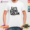 Good Let’s Golem T-Shirt