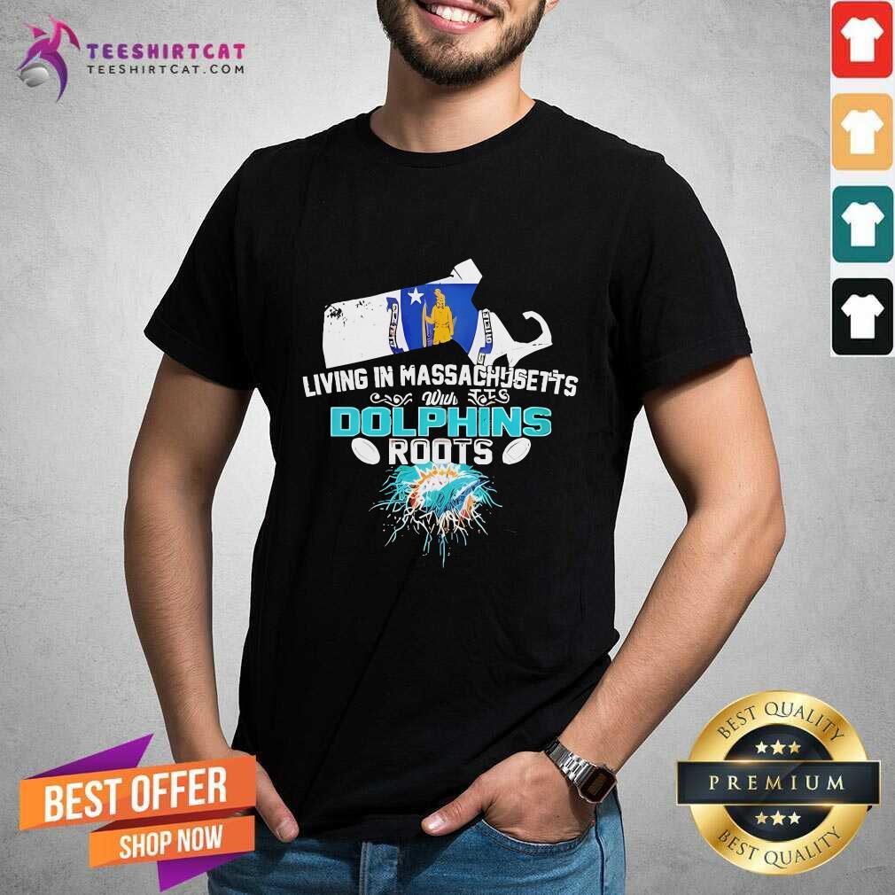Good Living In Massachusetts With Dolphins Roots T-Shirt
