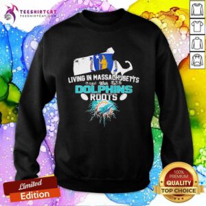 Good Living In Massachusetts With Dolphins Roots Sweatshirt
