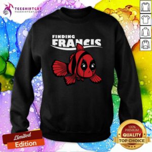 Hot Finding Francis Deadpool Sweatshirt