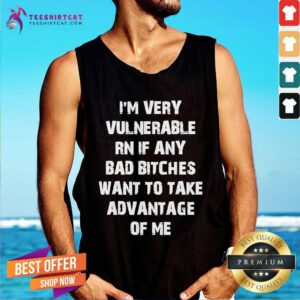 Hot I’m Very Vulnerable Right Now If Any Goth Girls Would Like Tank-top