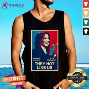 Hot Kamala Harris 47th President They Not Like Us Tank-top