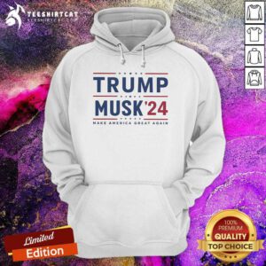 Hot Trump And Musk 24 Make America Great Again Election Hoodie