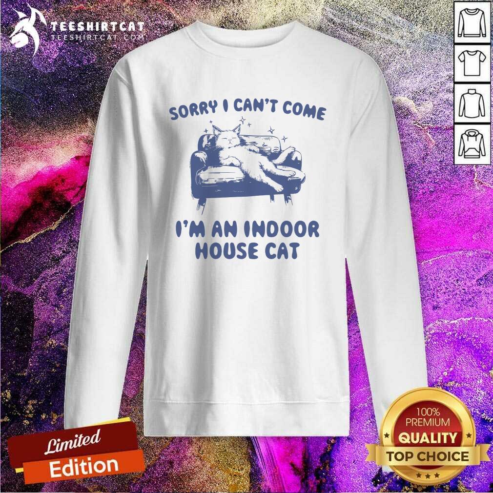 Hot Vintage Sorry I Can't Come I'm An Indoor House Cat Sweatshirt