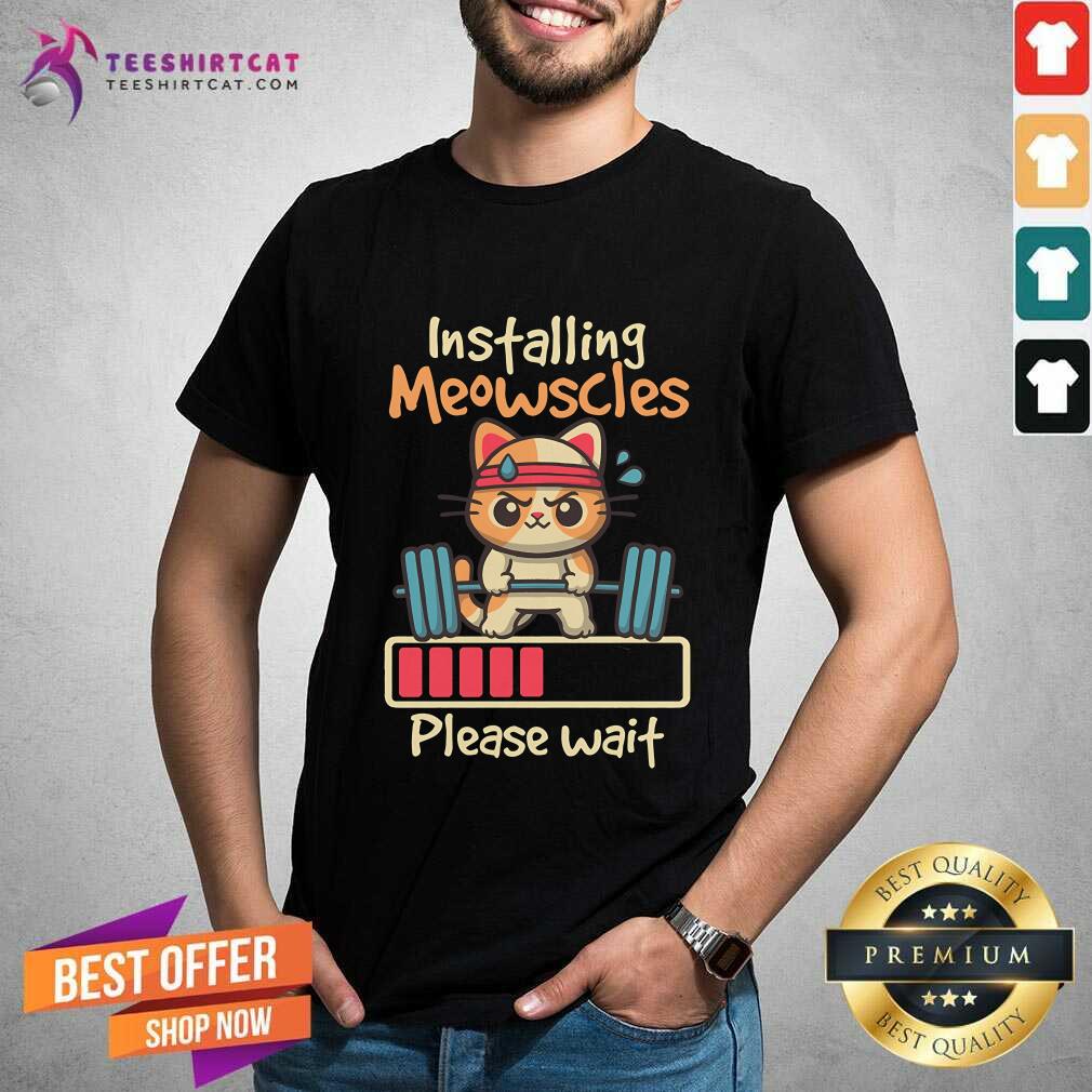 Nice Installing Meowscles Please Wait T-Shirt