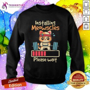 Nice Installing Meowscles Please Wait Sweatshirt
