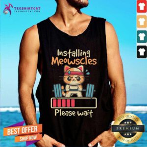Nice Installing Meowscles Please Wait Tank-top