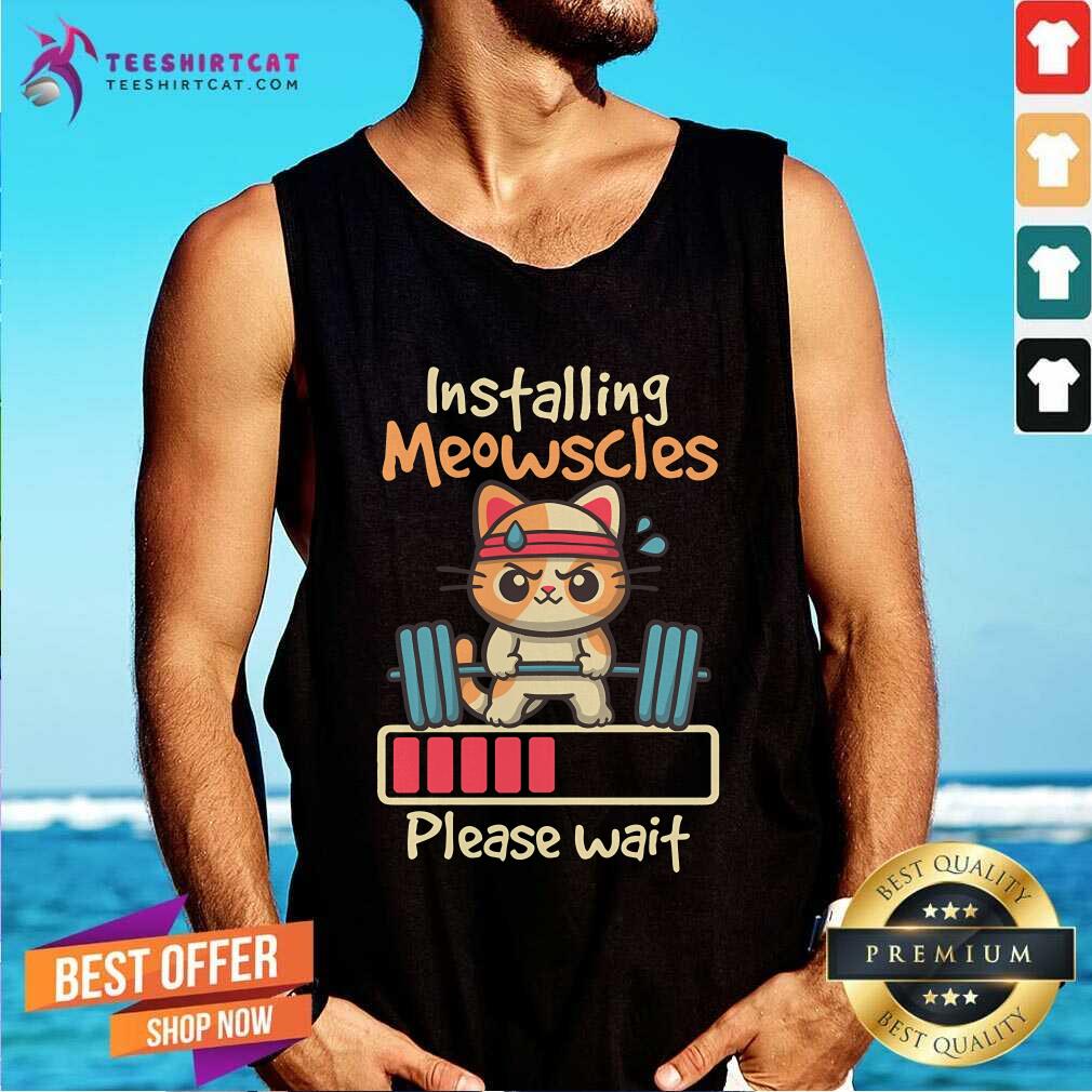 Nice Installing Meowscles Please Wait Tank-top