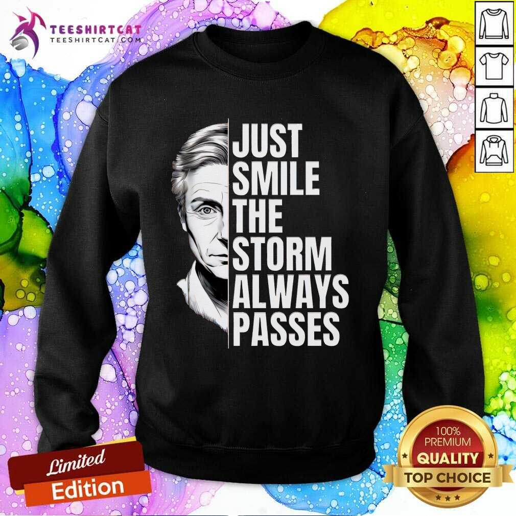 Nice Just Smile The Storm Always Passes Sweatshirt
