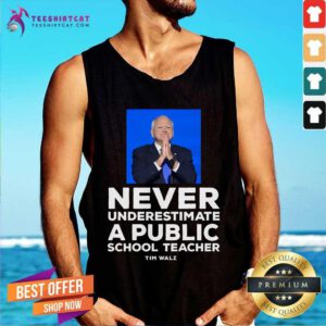 Nice Never Underestimate A Public School Teacher Tim Walz Tank-top