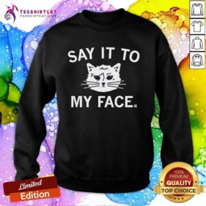Official Cat Say It To My Face Sweatshirt