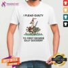 Official I Plead Guilty To First Degree Silly Goosery T-Shirt