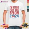 Official I'm Voting For The Felon 2024 Trump T-Shirt