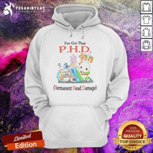 Official I’ve Got That P.H.D. Permanent Head Damage Hoodie