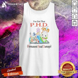 Official I’ve Got That P.H.D. Permanent Head Damage Tank-top