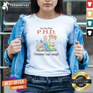 Official I’ve Got That P.H.D. Permanent Head Damage V-neck