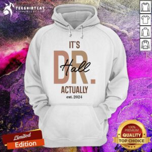 Official Kendra Y Hall Phd It’s Dr Hall Actually Est 2024 Hoodie