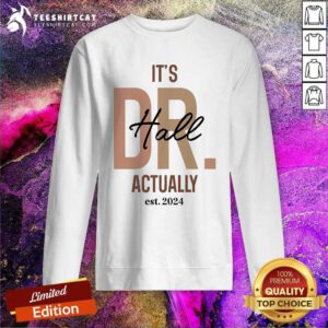 Official Kendra Y Hall Phd It’s Dr Hall Actually Est 2024 Sweatshirt