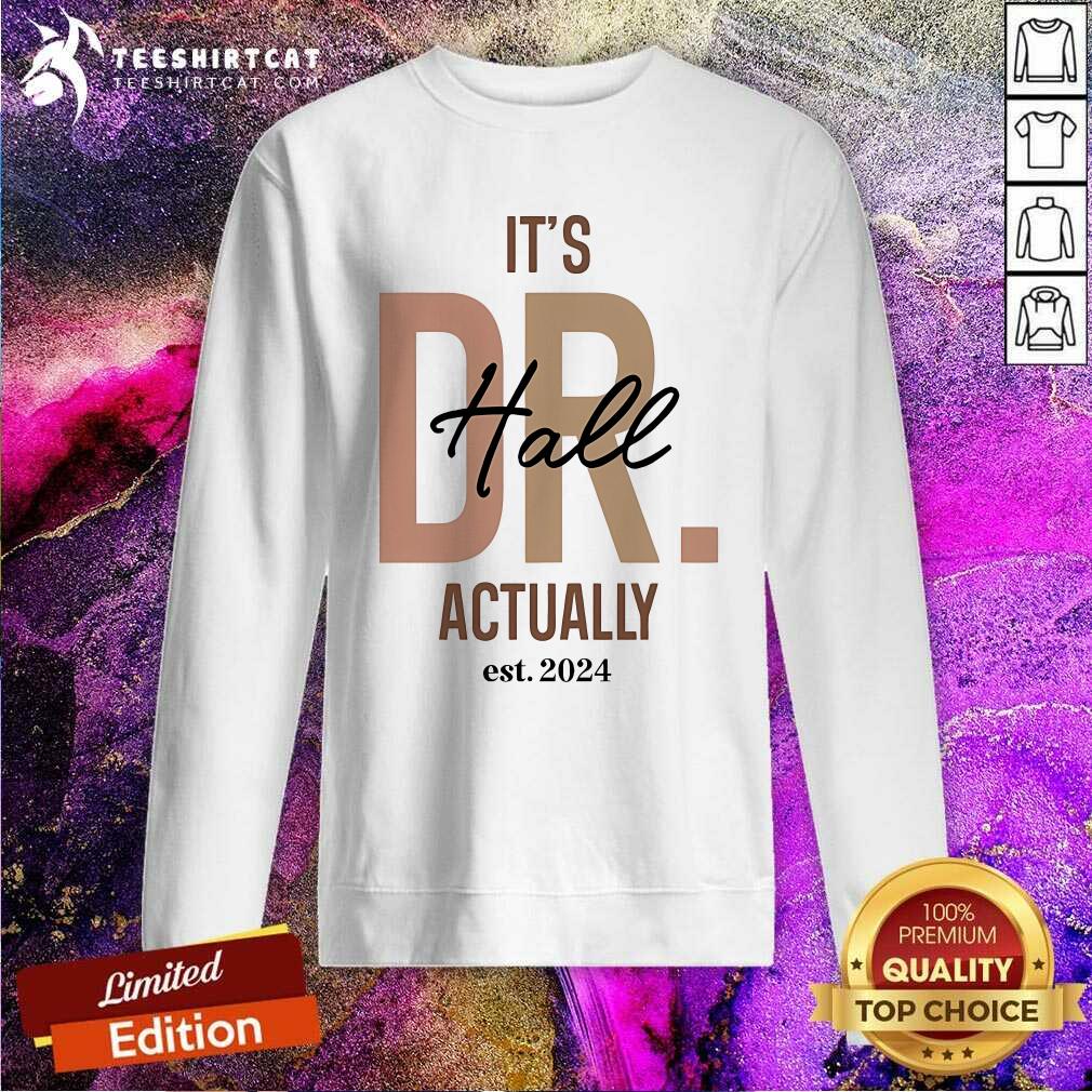 Official Kendra Y Hall Phd It’s Dr Hall Actually Est 2024 Sweatshirt