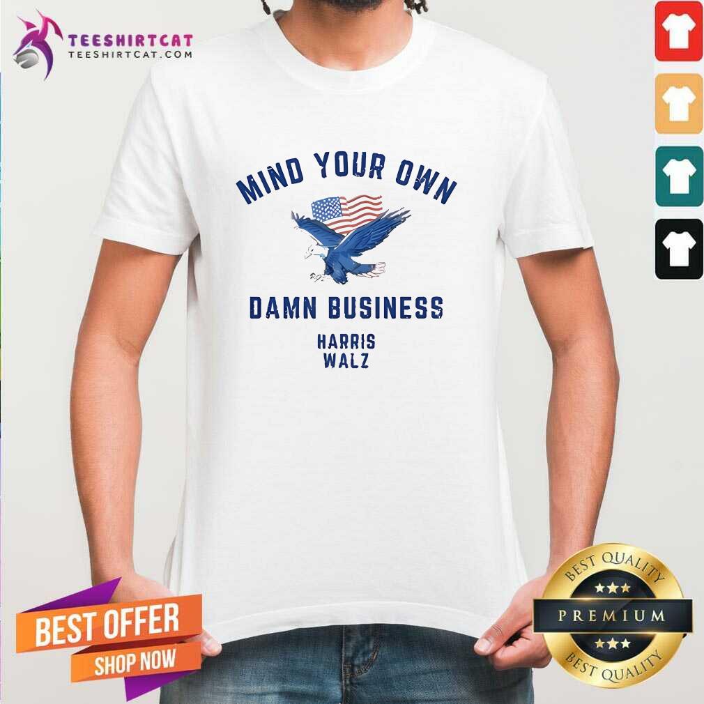 Official Mind Your Own Damn Business Eagle American Flag Harris Walz T-Shirt