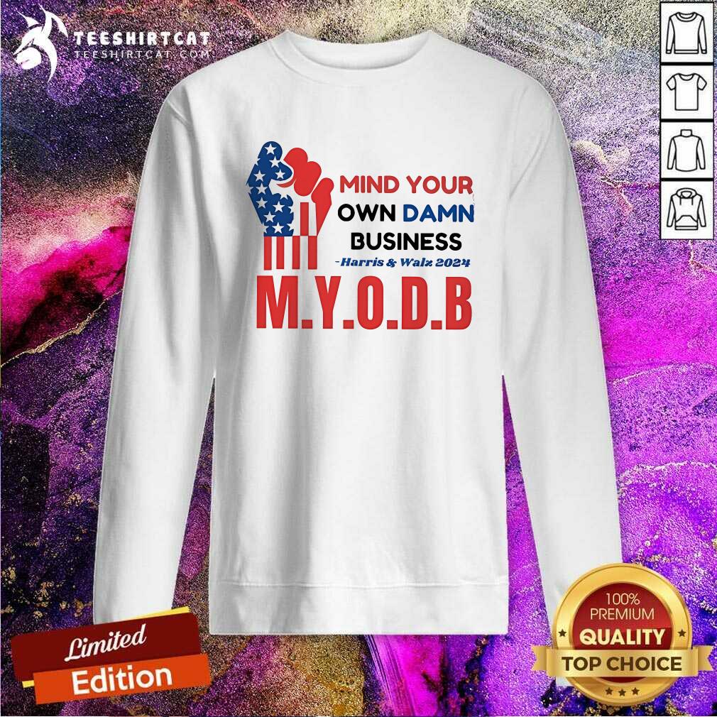 Official Mind Your Own Damn Business Harris And Walz 2024 M Y O D B Sweatshirt