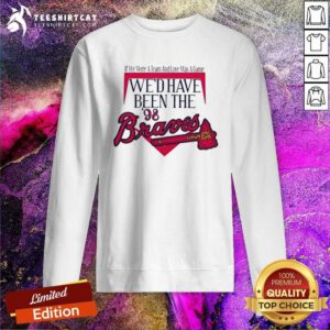 Official Morgan Wallen We'd Have Been The 98 Braves Sweatshirt