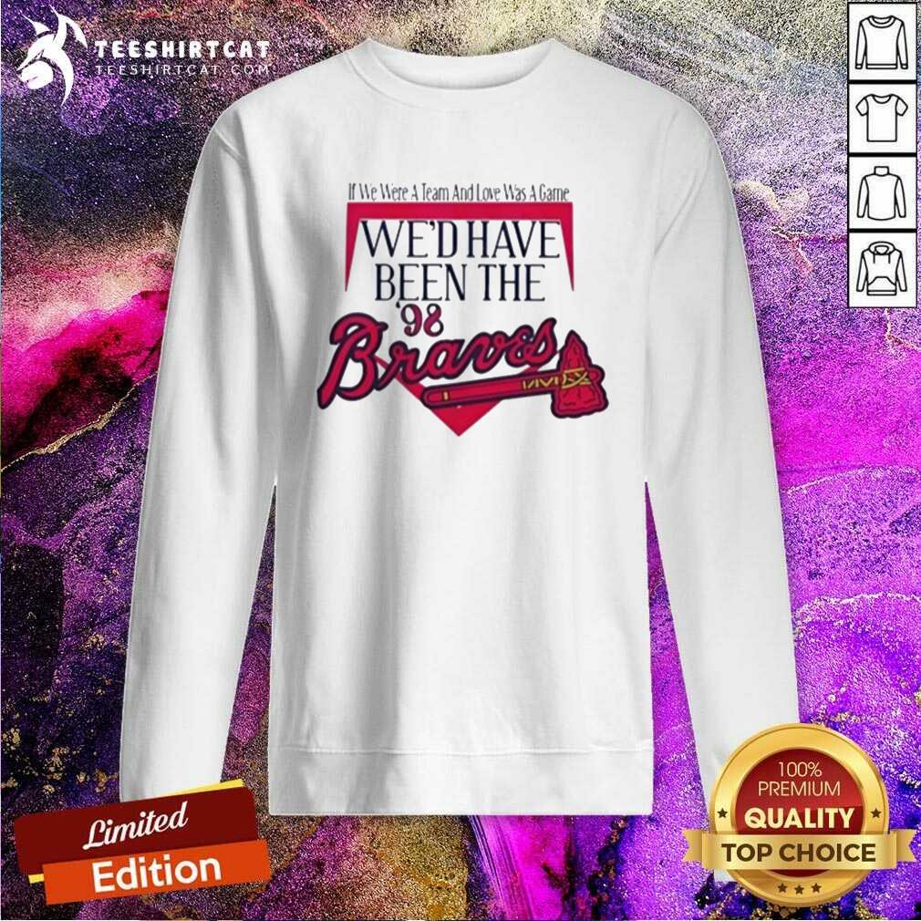 Official Morgan Wallen We'd Have Been The 98 Braves Sweatshirt
