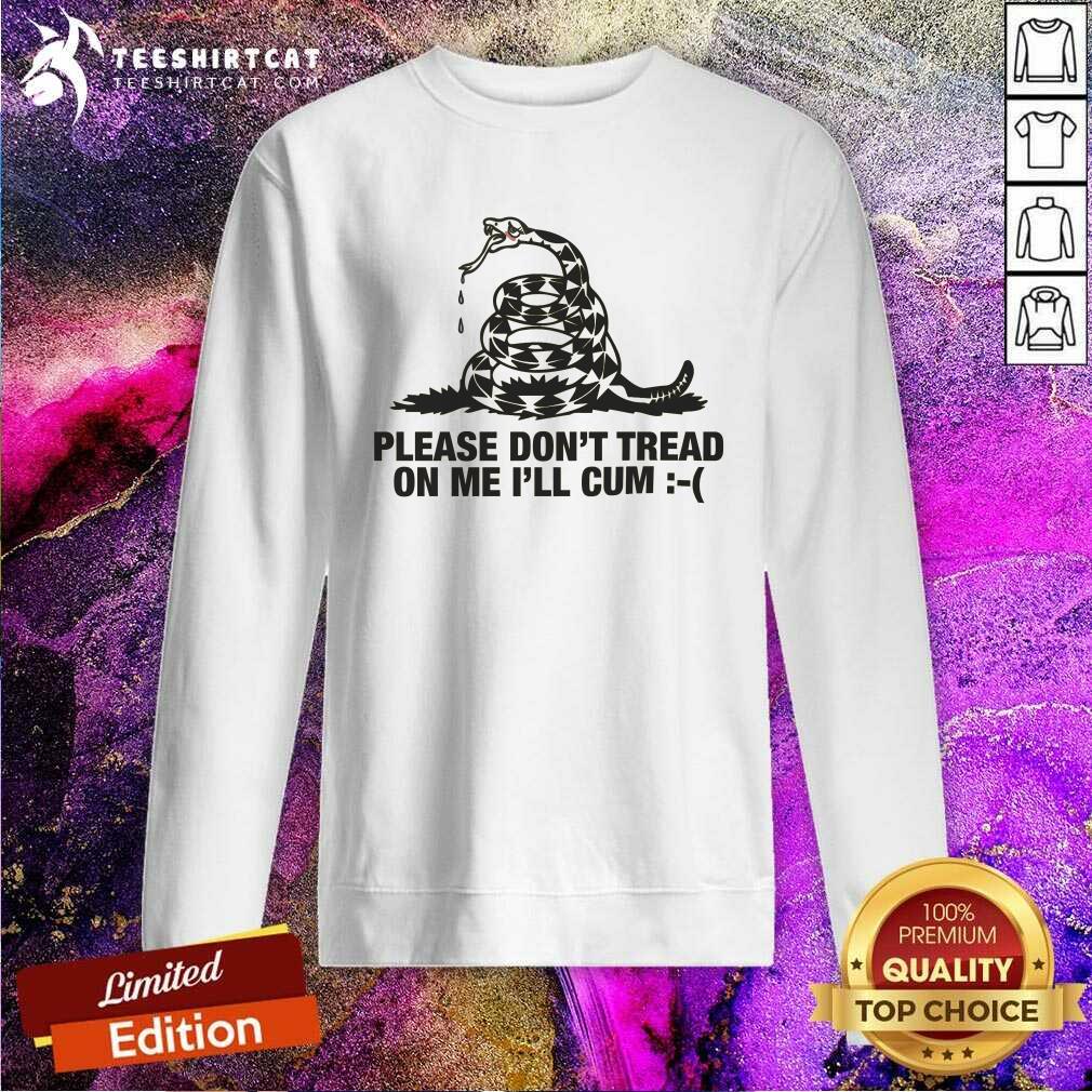 Official Please Don't Tread On Me I'll Cum Sweatshirt
