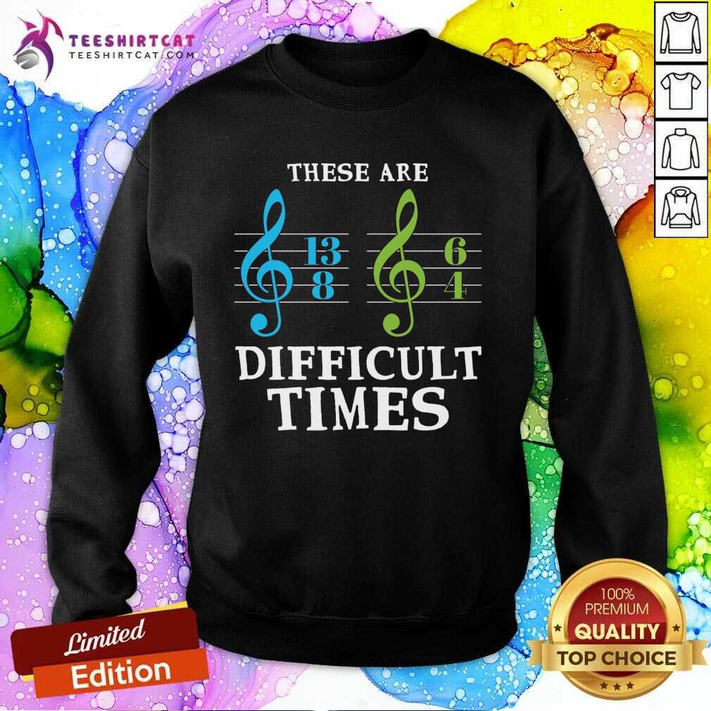 Official These Are Difficult Times Sweatshirt