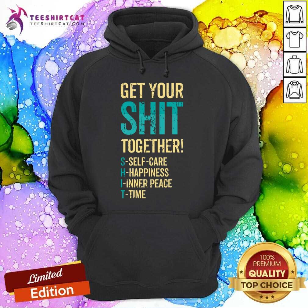 Premium Get Your Shit Together Hoodie
